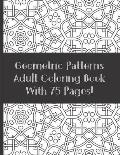 Adult Coloring Book Geometric Patterns With 75 designs: Relaxation and Stress Relieving Coloring Book (For Adult and Teen)