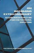 On Becoming Extraordinary: Decoding Morgan Stanley and other Star Professional Service Firms