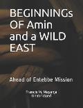 BEGINNINGs OF Amin and a WILD EAST: Ahead of Entebbe Mission