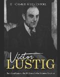 Victor Lustig: The Life and Legacy of the 20th Century's Most Notorious Con Artist