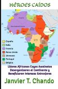 H?roes Ca?dos: L?deres Africanos Cuyos Asesinatos Desorganizaron el Continente y Beneficiaron Intereses Extranjeros
