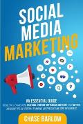 Social Media Marketing: An Essential Guide to Building a Brand Using Facebook, YouTube, Instagram, Snapchat, and Twitter, Including Tips on Pe