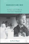 Midcentury Boy: My Suburban Childhood: From Ike To the Beatles