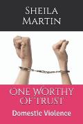 One Worthy Of Trust: Domestic Violence