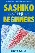 Sashiko for Beginners: An Inspirational Guide to Japanese Quilting