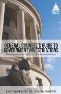 The General Counsel's Guide to Government Investigations