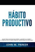 H?bito Productivo: El secreto de las personas exitosas, la gesti?n del tiempo y la t?cnica de alta productividad para obtener mayores res