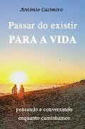 Passar Do Existir Para a Vida: pensando e conversando enquanto caminhamos (Vers?o em Portugu?s de Portugal)