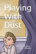 Playing With Dust: Autobiography