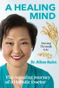 A Healing Mind Moving through Life: The Amazing Journey of a Holistic Doctor
