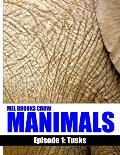 Manimals: Episode 1- Tusks