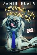 Hearing Day Homicide: Dog Days Mystery #7, A humorous cozy mystery
