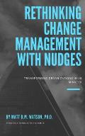 Rethinking Change Management with Nudges: Transforming Organizations in 45 Minutes
