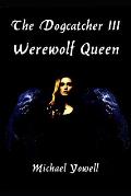 The Dogcatcher III: Werewolf Queen