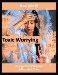 Toxic Worrying: Moving Beyond the Fear In Uncertain Times