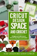 Cricut Dеsign Space and Crochet: A Beginners Guide to start Cricut Dеsign Space and Crochet ( Cricut Project Ideas, Cricut Explore Air 2,