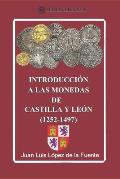 INTRODUCCI?N A LAS MONEDAS DE CASTILLA Y LE?N (1252-1497). Ed. color