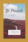 Be Present;: A 30-Day Devotional