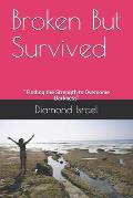 Broken But Survived: Finding the Strength to Overcome Darkness