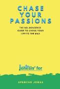 Chase Your Passions: The no-nonsense guide to living your life to the max
