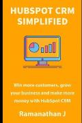 HubSpot CRM Simplified: Win more customers, grow your business and make more money with HubSpot CRM