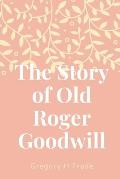 The Story of Old Roger Goodwill