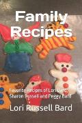 Family Recipes: Favorite Recipes of Lori Bard, Sharon Russell and Peggy Bard