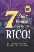 Siete Formulas para hacerte Rico: Lea y aprenda a progresar en una hora!