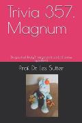 Trivia 357. Magnum: Do you feel lucky? Large print and 44 bonus questions!