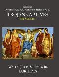 Schenck's Official Stage Play Formatting Series: Vol. 62 Euripides' THE TROJAN CAPTIVES: Six Versions