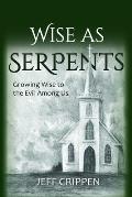 Wise as Serpents: Growing Wise to the Evil Among Us