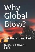 Why Global Blow?: Seek the Lord and live!