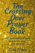 The Crossing Over Prayer book: 88 Extraordinary Prayers to Help the Living and the Dead