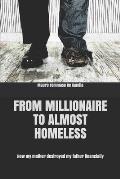 From Millionaire to almost Homeless: How my mother destroyed my father financially