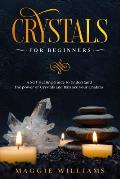 Crystals for Beginners: A Self Healing Guide to Understand the power of Crystals and Balance your Chakras
