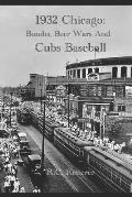 1932 Chicago: Bombs, Beer Wars and Cubs Baseball