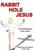 Rabbit Hole Jesus: And the kidnapping of His Church
