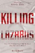 Killing Lazarus: Discover Why The Enemy Is Trying To Take You Out And What You Can Do About It