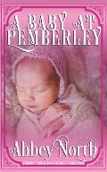 A Baby At Pemberley: A Sweet Pride & Prejudice Variation