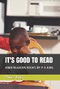 It's Good to Read: Kindergarden Books by P a King