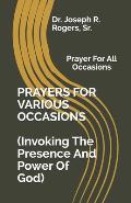 PRAYERS FOR VARIOUS OCCASIONS (Invoking The Presence/Power Of God): Prayer For All Occasions