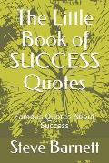 The Little Book of SUCCESS Quotes: Famous Quotes About Success