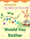 Would you Rather Game Book for Kids 6-12 Years Old: Hilarious Questions for the Whole Family & Friends