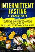 Intermittent fasting for women over 50: start a healthy weight loss lifestyle with this cookbook and detoxify your body, increasing longevity & energy