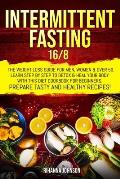 Intermittent fasting 16/8: the weight loss guide for men, women & over 50. Learn step by step to detox & heal your body with this diet cookbook f