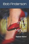 55 Plus or Minus: Tunnel Vision