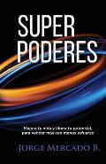 Superpoderes: Mejora tu vida y libera tu potencial, para vender m?s con menos esfuerzo.