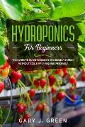Hydroponics for Beginners: The Ultimate Guide to Design and Build a Garden Without Soil, Simply and Inexpensively