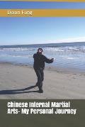 Chinese Internal Martial Arts- My Personal Journey
