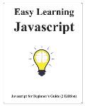 Easy Learning Javascript (2 Edition): Javascript for Beginner's Guide Learn Easy and Fast